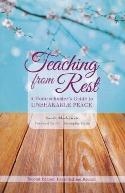 Teaching from Rest: A Homeschooler’s Guide to Unshakable Peace