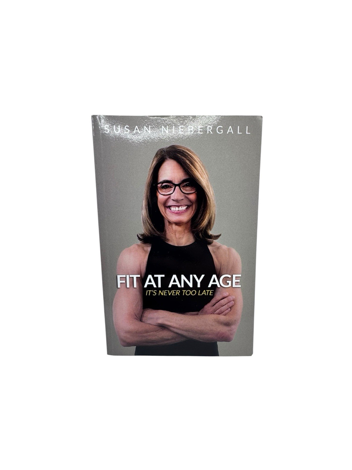 Fit At Any Age It’s Never Too Late Susan Niebergall Paperback 2021