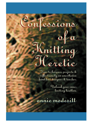 Confessions of a Knitting Heretic By Annie Modesitt – New