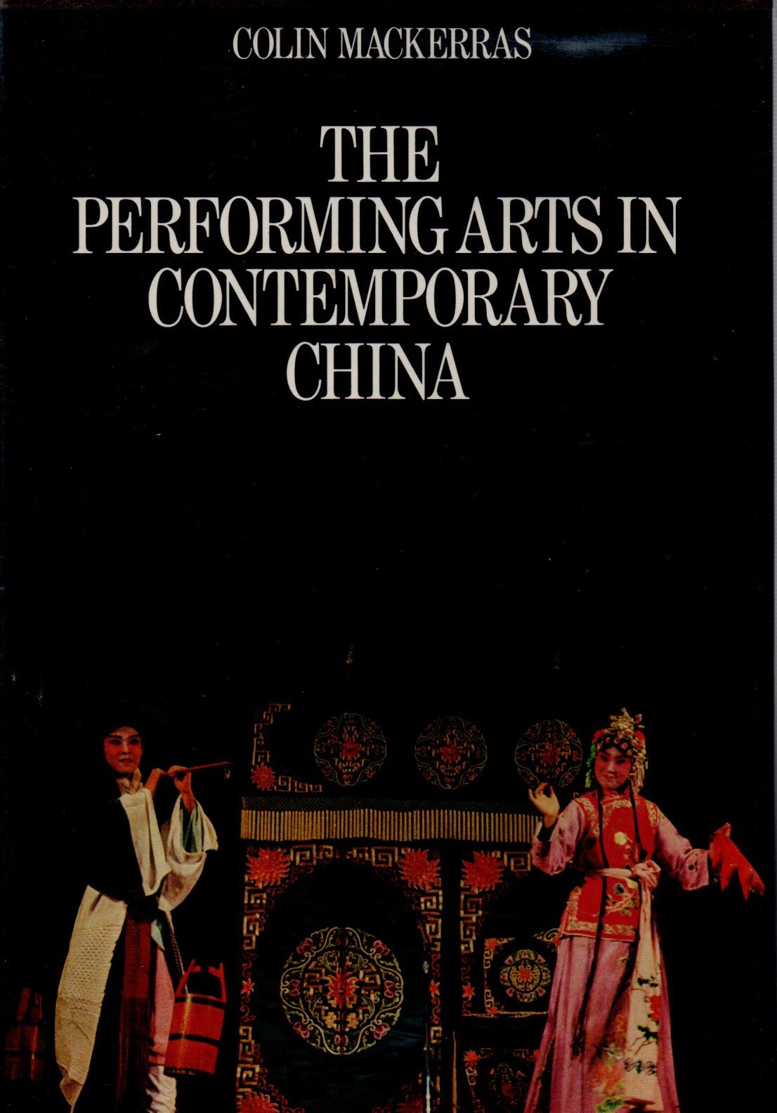 Performing Arts in Contemporary China Colin Mackerras 1981 HC Ex lib