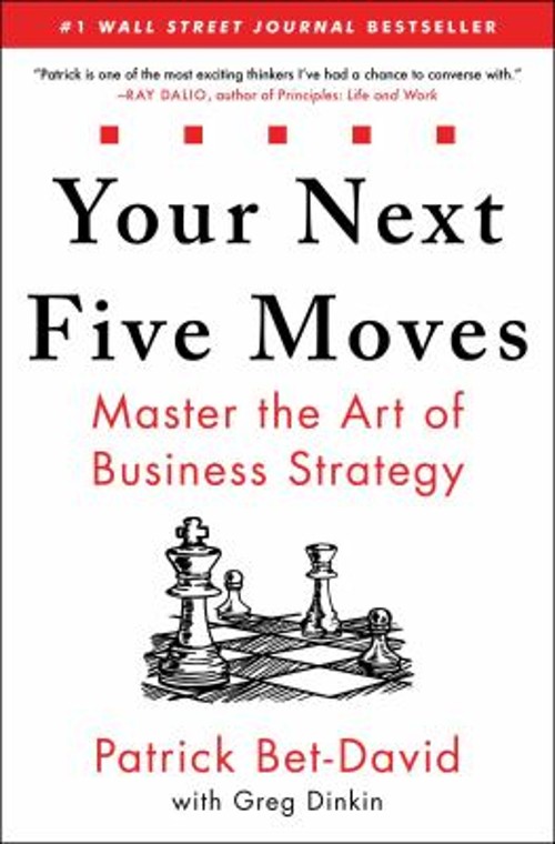 Your Next Five Moves : Master the Art of Business Strategy Patric