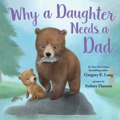 Why a Daughter Needs a Dad – Hardcover By Lang, Gregory – GOOD