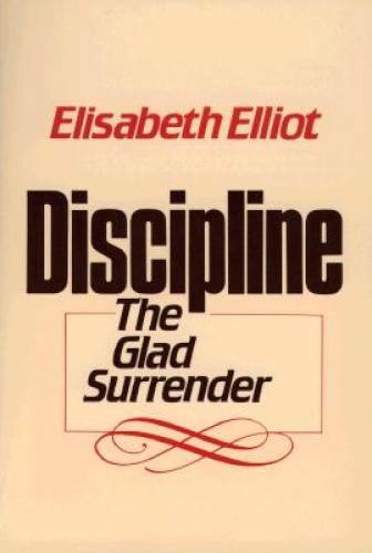 Discipline: The Glad Surrender – Paperback By Elliot, Elisabeth – GOOD
