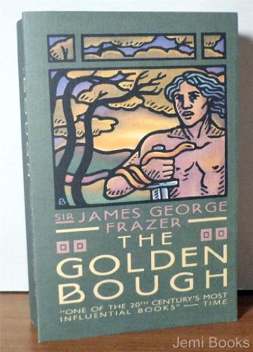 The Golden Bough: A Study in Magic and Religion (1 Volume, Abridged Edition) by