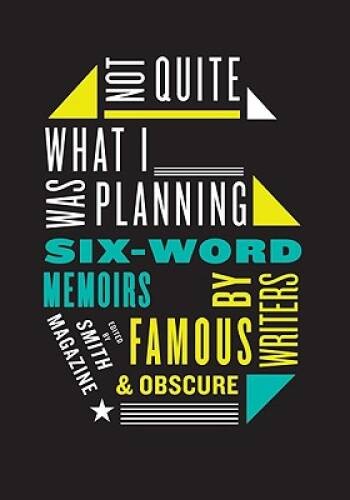 Not Quite What I Was Planning: Six-Word Memoirs by Writers Famous – VERY GOOD