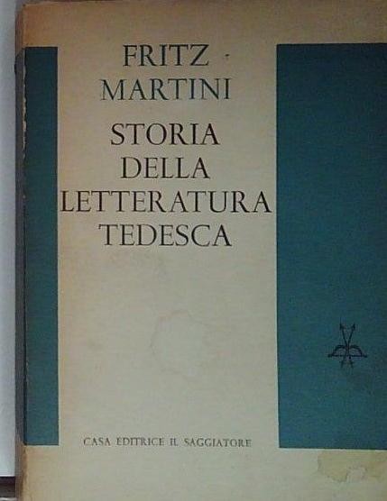 Fritz martini STORIA DELLA LETTERATURA TEDESCA. Casa Editrice Il Saggiatore