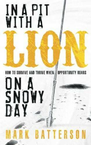 In a Pit with a Lion on a Snowy Day: How to Survive and Thrive When Oppor – GOOD