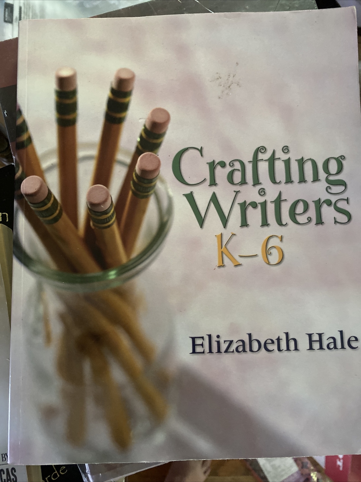 Crafting Writers, K6 by Hale, Elizabeth Education Teacher Handbook