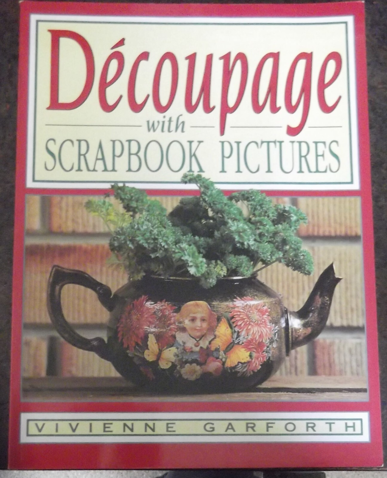 DECOUPAGE WITH SCRAPBOOK PICTURES, VIVIENNE GARFORTH, 56pages, PAPERBACK ,AUST