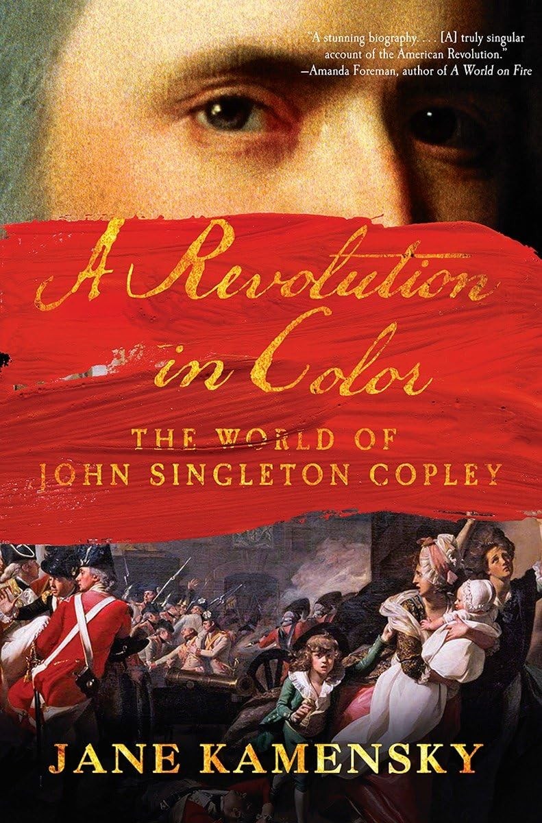 A Revolution in Color: The World of John Singleton Copley, Kamensky, Jane, Good
