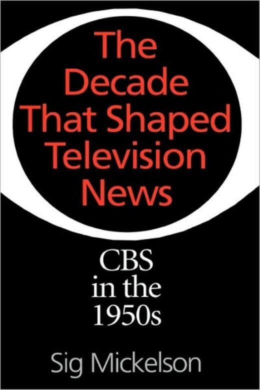 The Decade That Shaped Television News: Cbs In The 1950S
