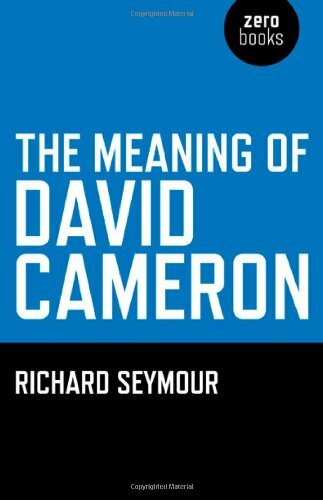The Meaning of David Cameron By Richard Seymour