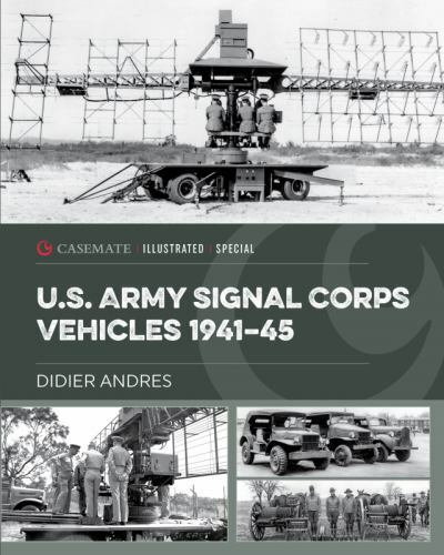 U.S. Army Signal Corps Vehicles 1941-45 (Casemate Illustrated Special), , , Very