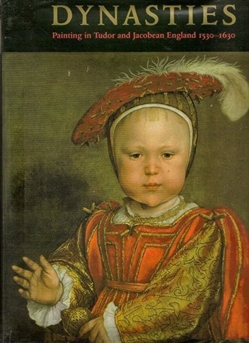 Dynasties : Painting in Tudor and Jacobean England, 1530-1630 Riz