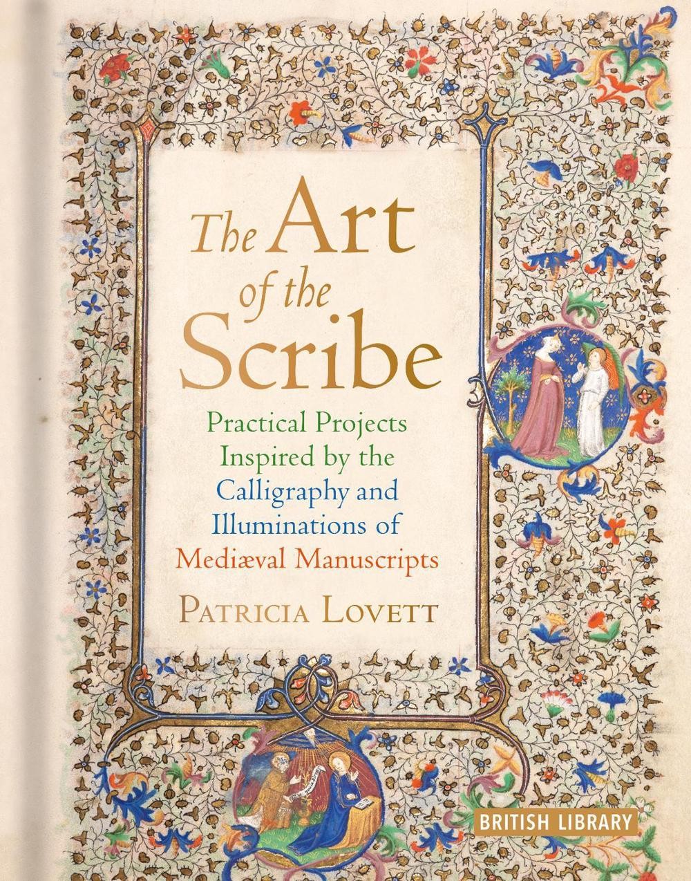 The Art of the Scribe: Practical Projects Inspired by the Calligraphy and Illumi