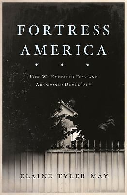 Fortress America: How We Embraced Fear and… 9780465055920 by May, Elaine Tyler