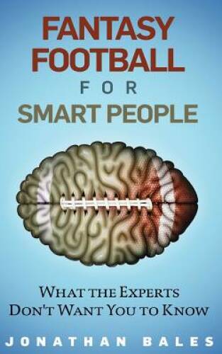 Fantasy Football for Smart People: What the Experts Dont Want You – GOOD