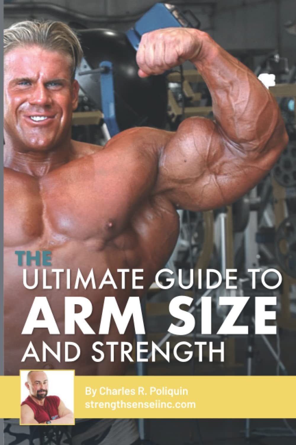 Ultimate Guide to Arm Size and Strength by Charles R Poliquin
