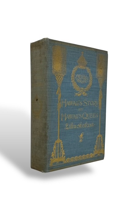 Hawaii’s Story/ Queen Liliuokalani/Lee and Shepard/Boston/ 1898/ First Ed.