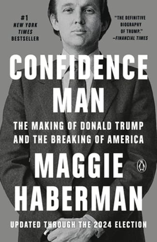 Confidence Man: The Making of Donald Trump and the Breaking of America: New
