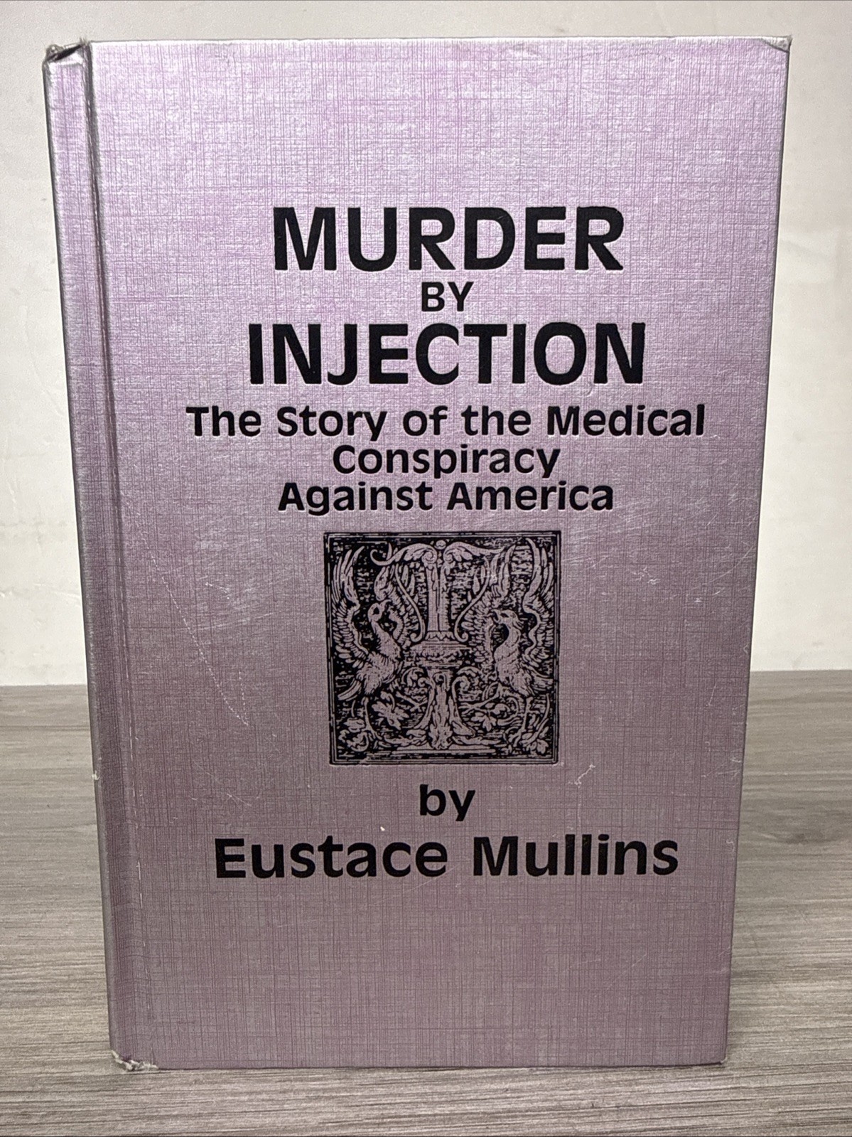 Murder By Injection: Medical Conspiracy Against America Eustace Mullins 1995