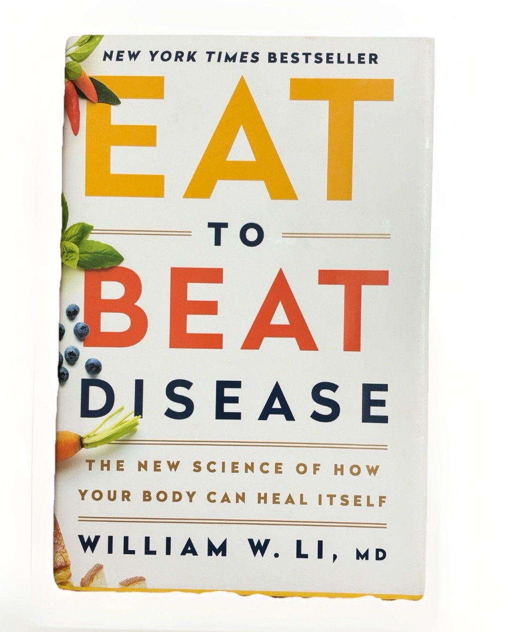 Eat to Beat Disease by William W. Li MD Hardcover NYT Bestseller
