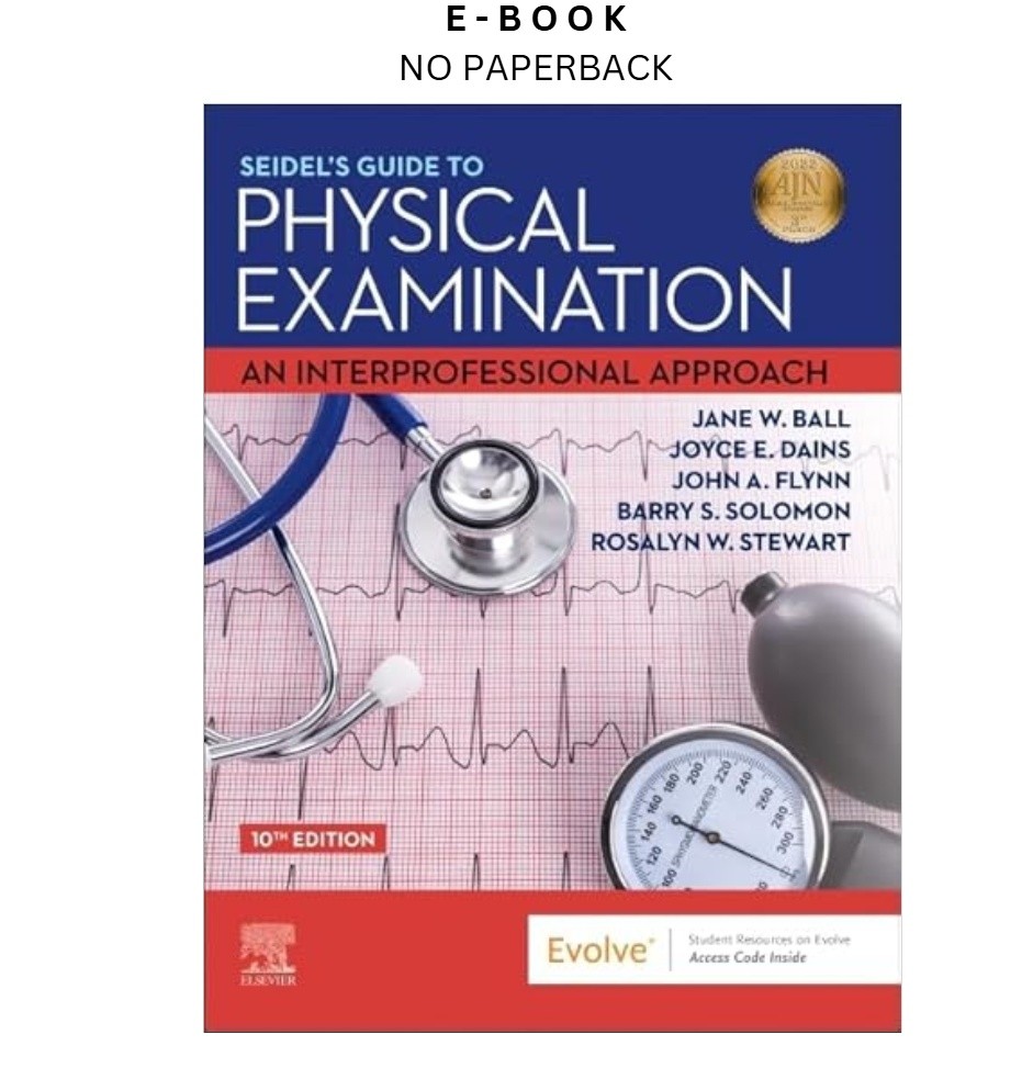 Seidel’s Guide to Physical Examination: An Int, Jane W. Ball RN? DrPH? CPNP 2022