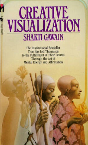 Creative Visualization: Use the Power of Your Imagination to Create What – GOOD