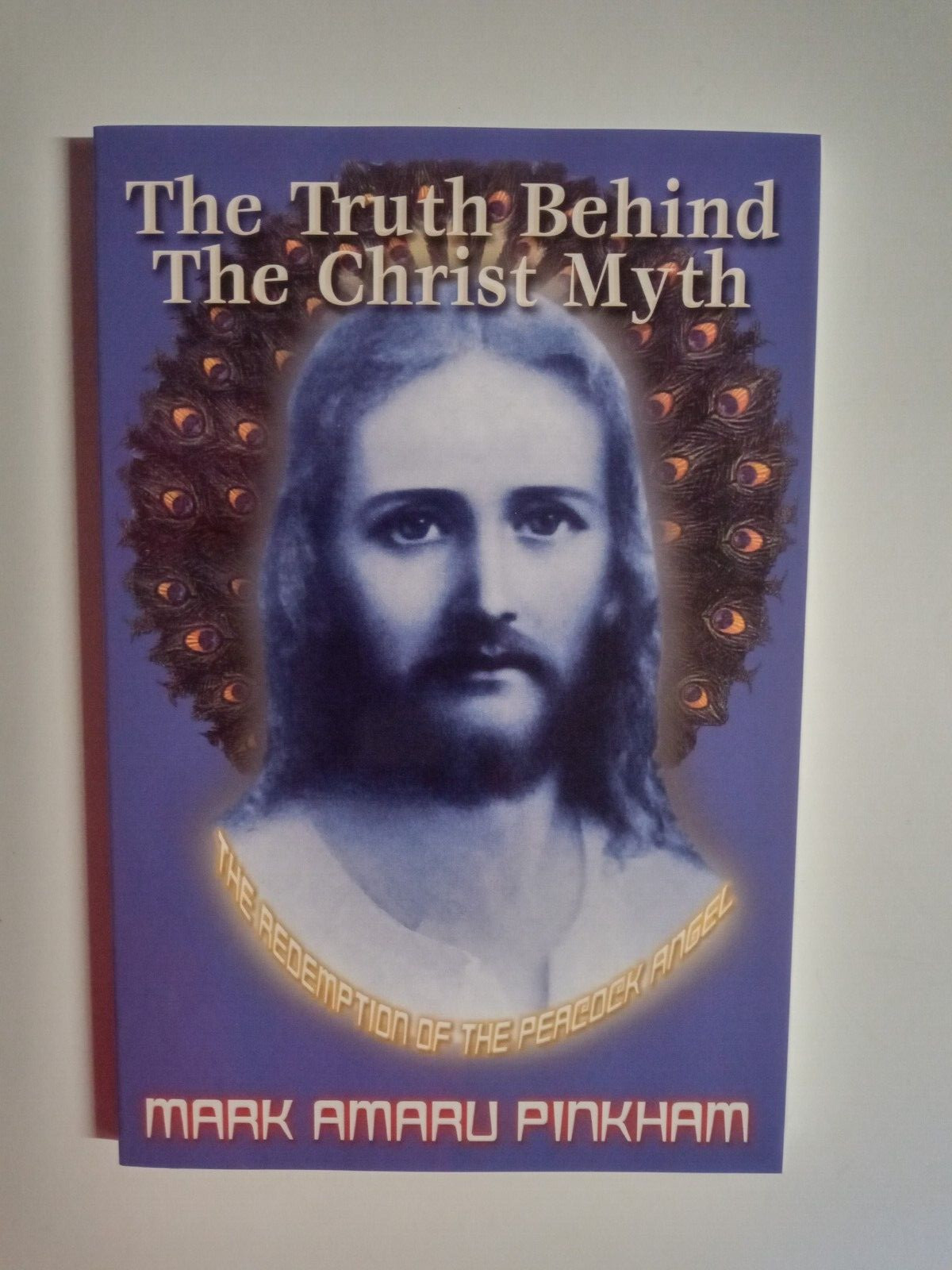The Truth behind tht Christ Myth by Mark Amaru Pinkham