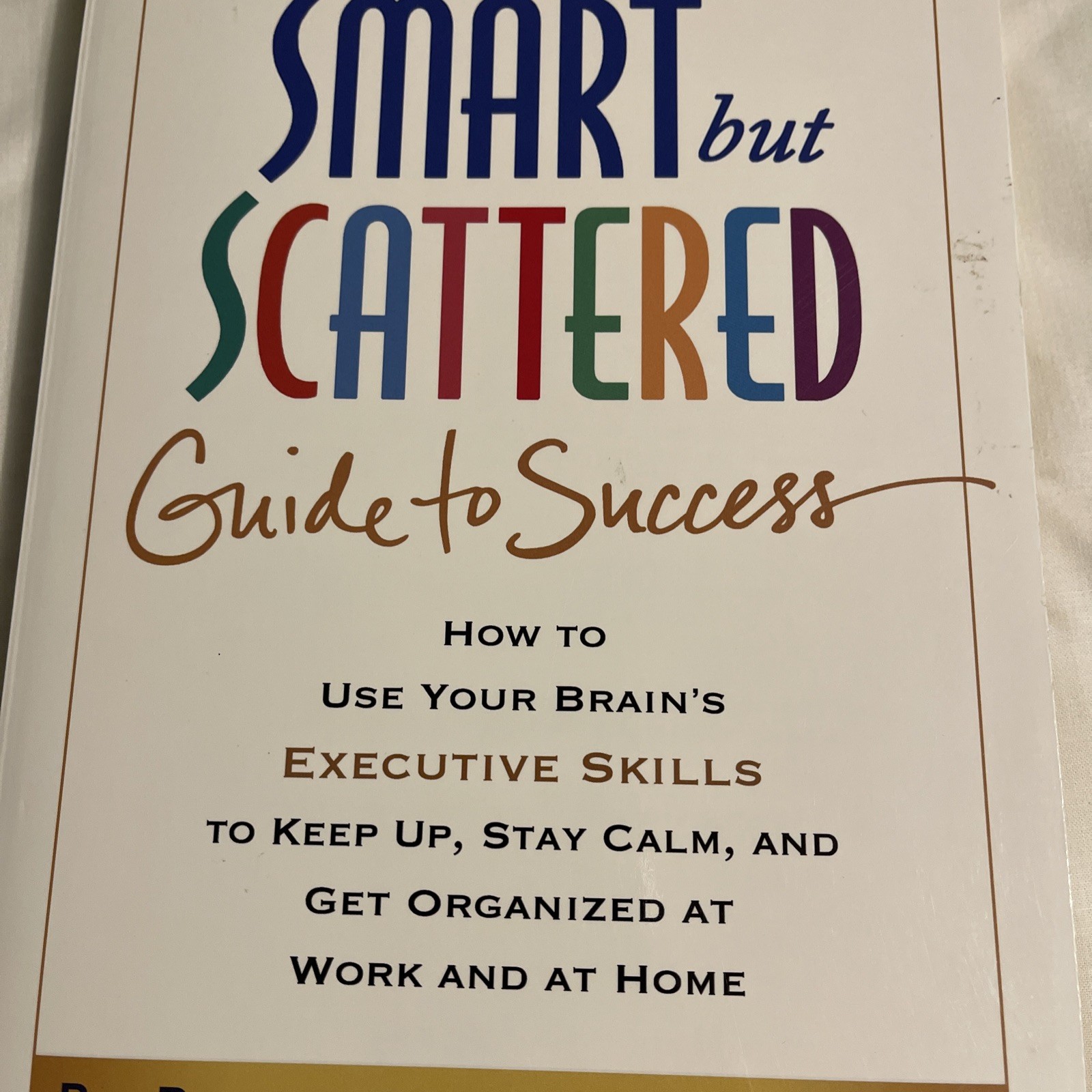 Smart but Scattered Guide to Success : by Richard Guare and Peg Dawson Paperback
