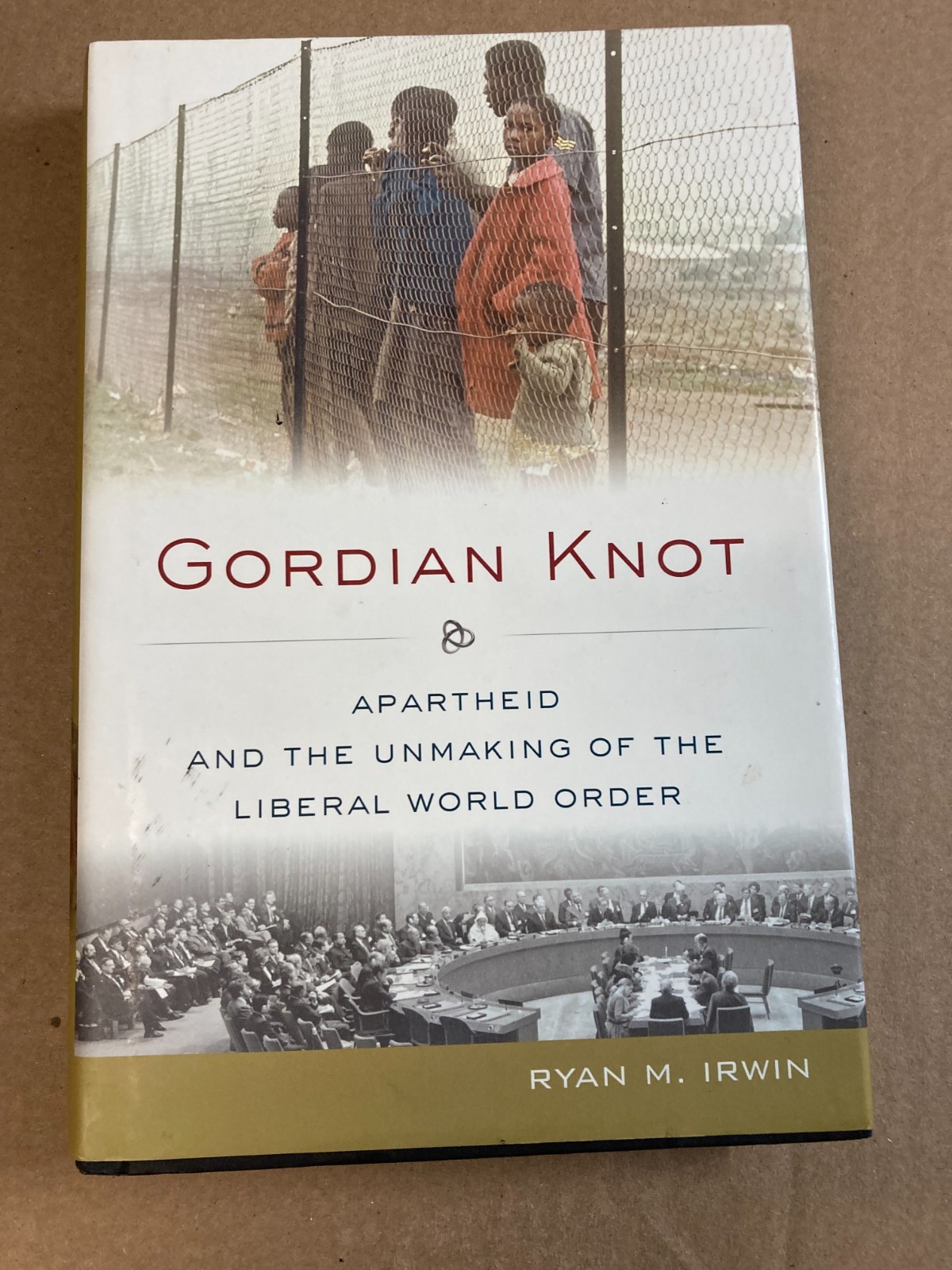 Gordian Knot. Apartheid and the Unmaking of the Liberal World Order. LIKE NEW