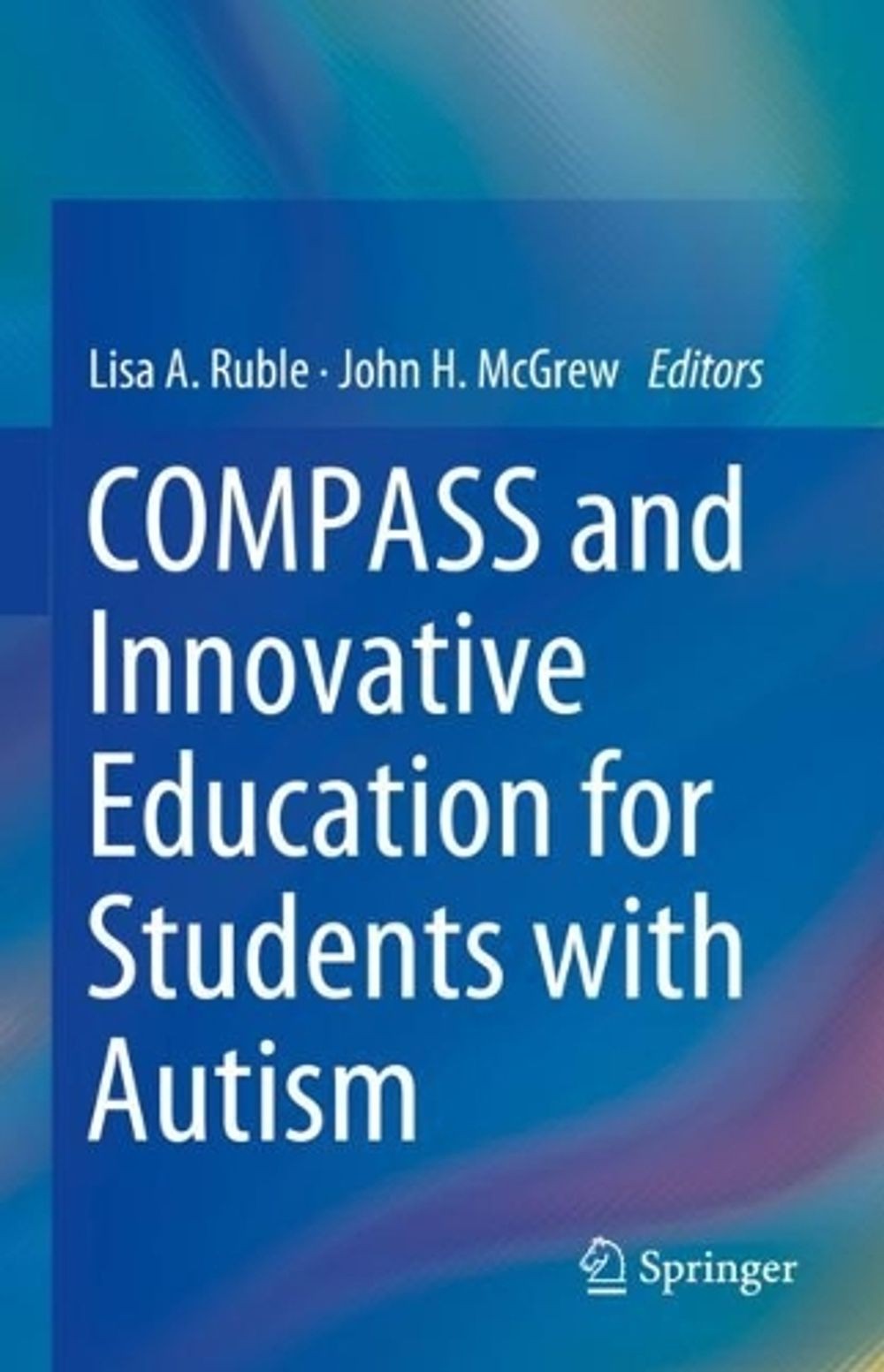 COMPASS and Innovative Education for Students with Autism by Lisa A. Ruble Hardc