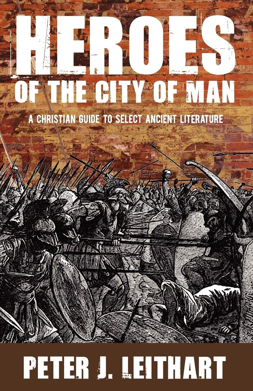 Heroes of the City of Man: A Christian Guide to Select Ancient Literature, C…