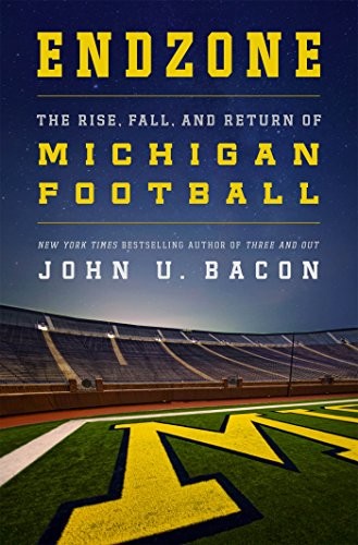 Endzone: The Rise, Fall, and Return of Michigan Football by Bacon, John U.