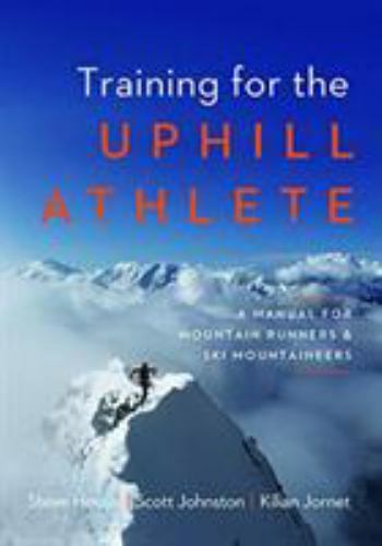 Training for the Uphill Athlete: A Manual for Mountain Runners and Ski Mountaine