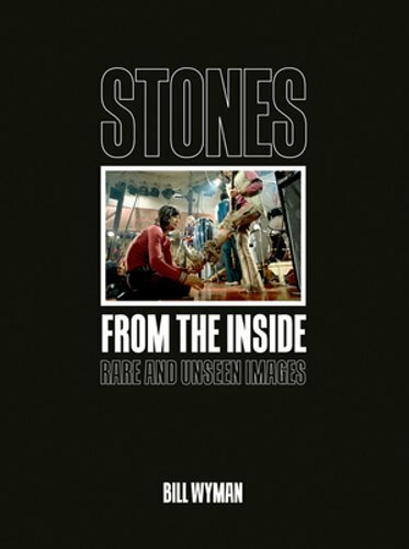 Stones From the Inside: Rare and Unseen Images by Bill Wyman: New