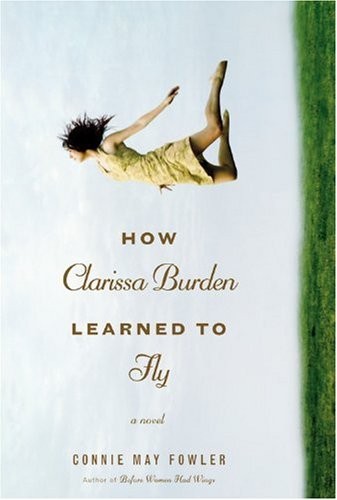 How Clarissa Burden Learned to Fly – Hardcover By Fowler, Connie May – GOOD