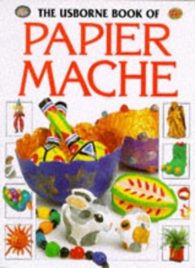 The Usborne Book of Papier Mache (How to Make) By Ray Gibson