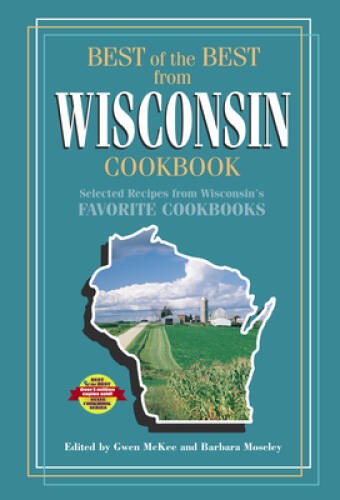 Best of Best from Wisconsin: Selected Recipes from Wisconsin’s Favorite C – GOOD