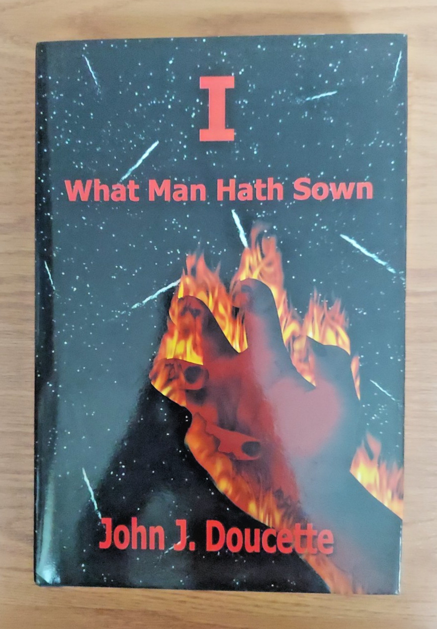 I What Man Hath Sown by John J. Doucette Signed by Author Book Hardcover 2005