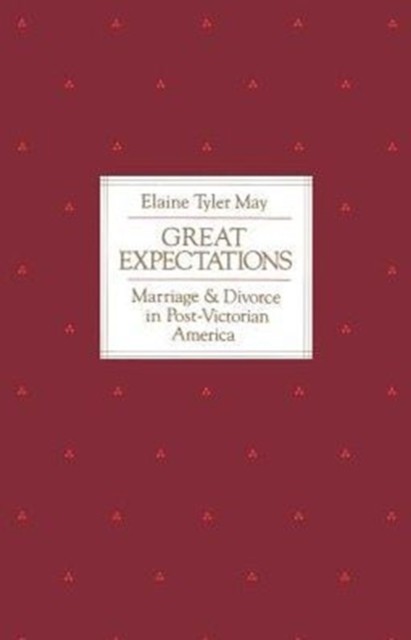 Great Expectations Marriage and Divorce in by Elaine Tyler May PAPERBACK