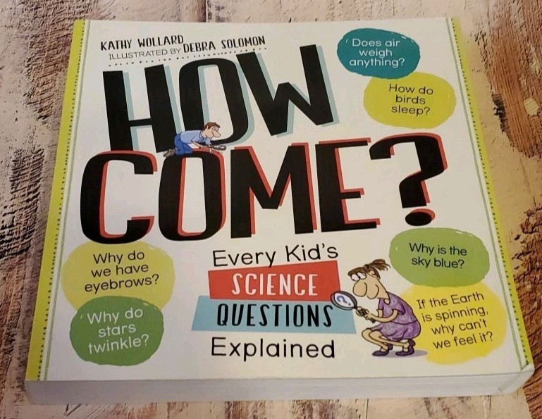 How Come? Every Kid’s Science Questions Explained by Kathy Wollard Paperback NEW