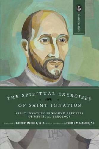 The Spiritual Exercises of Saint Ignatius: Saint Ignatius’ Profound Prece – GOOD