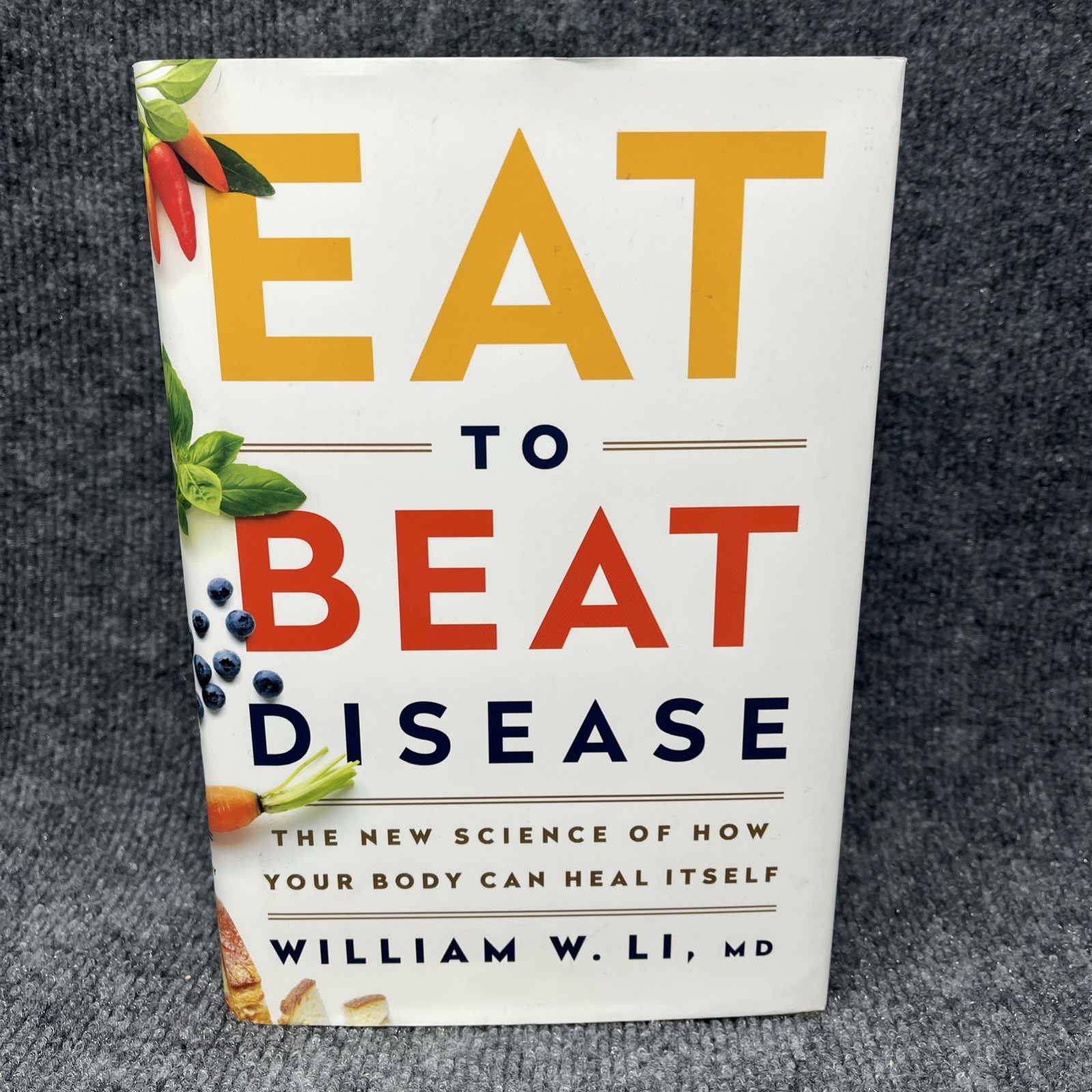 Eat to Beat Disease William W. LI MD First Edition Hardcover