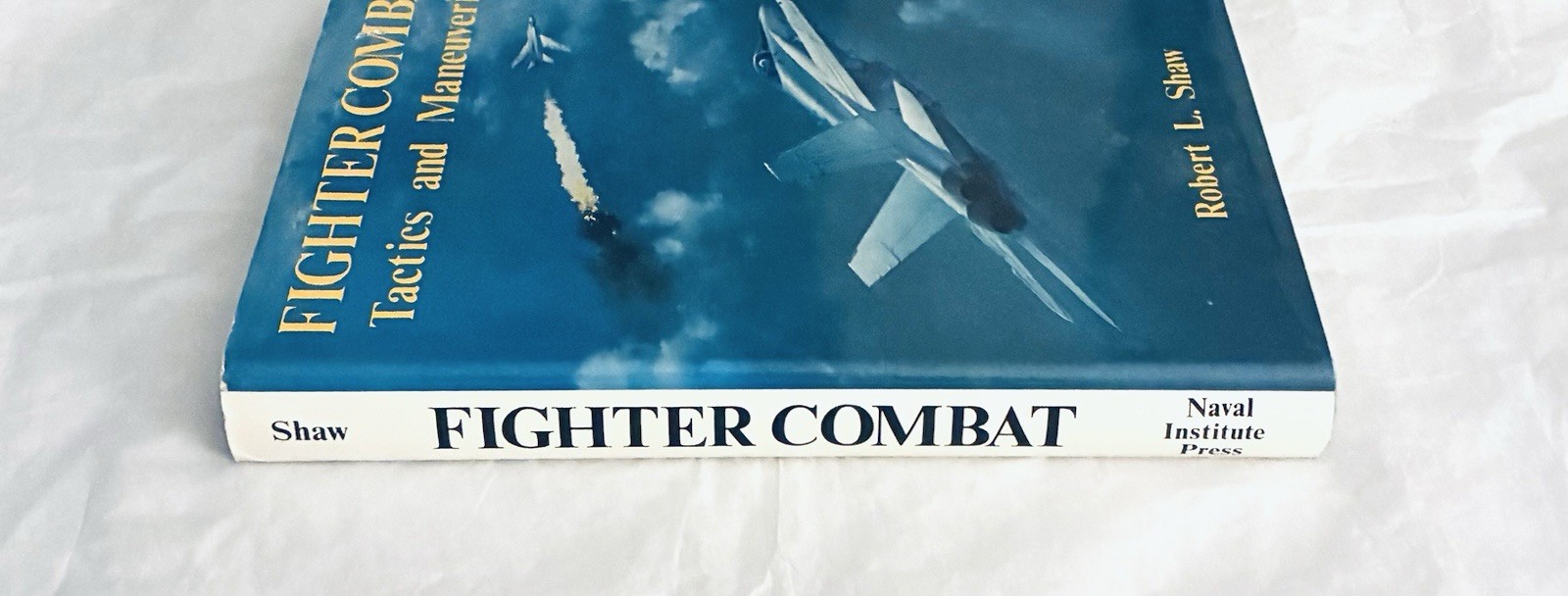 Fighter Combat Tactics and Maneuvering by Robert Shaw Naval Institute Press 1985