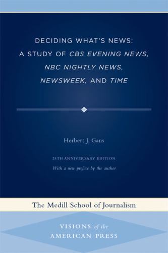 Deciding What’s News: A Study of CBS Evening News, NBC Nightly News, Newsweek,