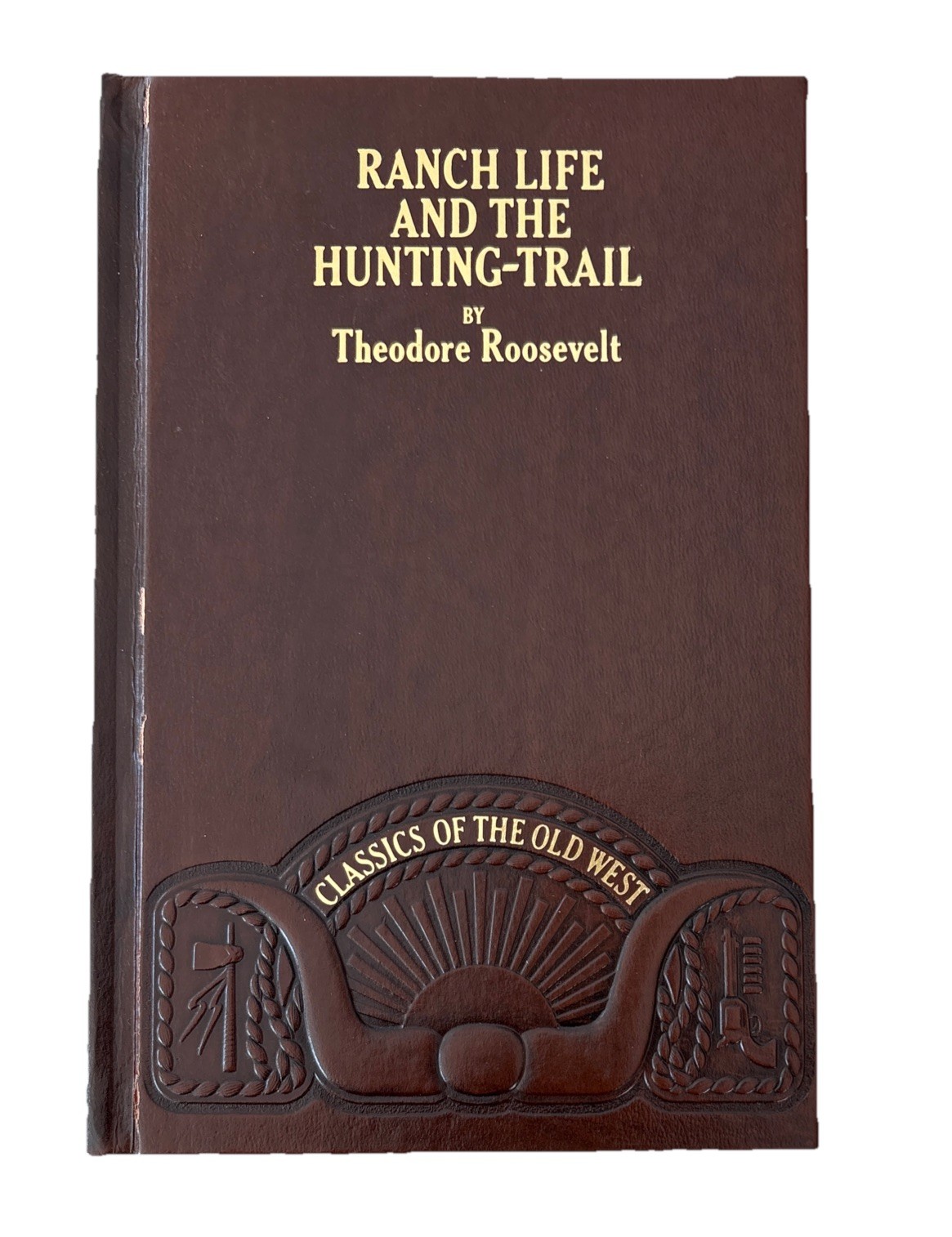 Ranch Life and the Hunting Trail by Theodore Roosevelt, Classics of the Old West
