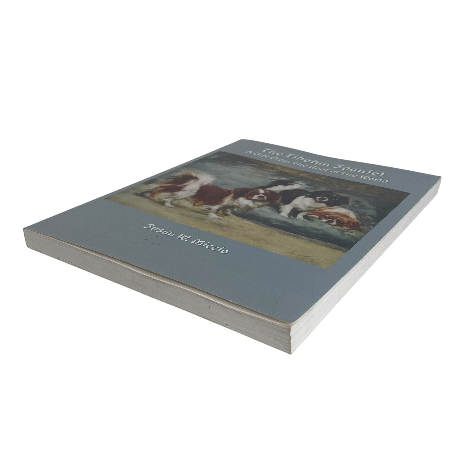 The Tibetan Spaniel: A Gift From The Roof Of The World Susan Miccio 254 pages