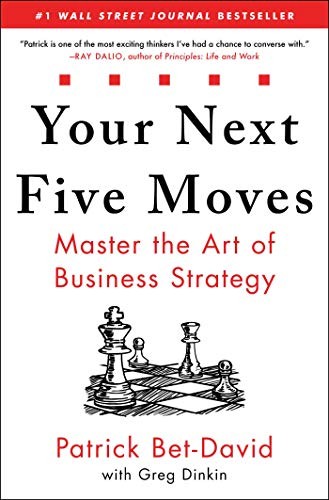 Your Next Five Moves: Master the Art of Business Strategy by Bet-David