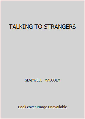 TALKING TO STRANGERS by GLADWELL MALCOLM